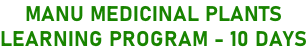 MANU MEDICINAL PLANTS LEARNING PROGRAM - 10 DAYS